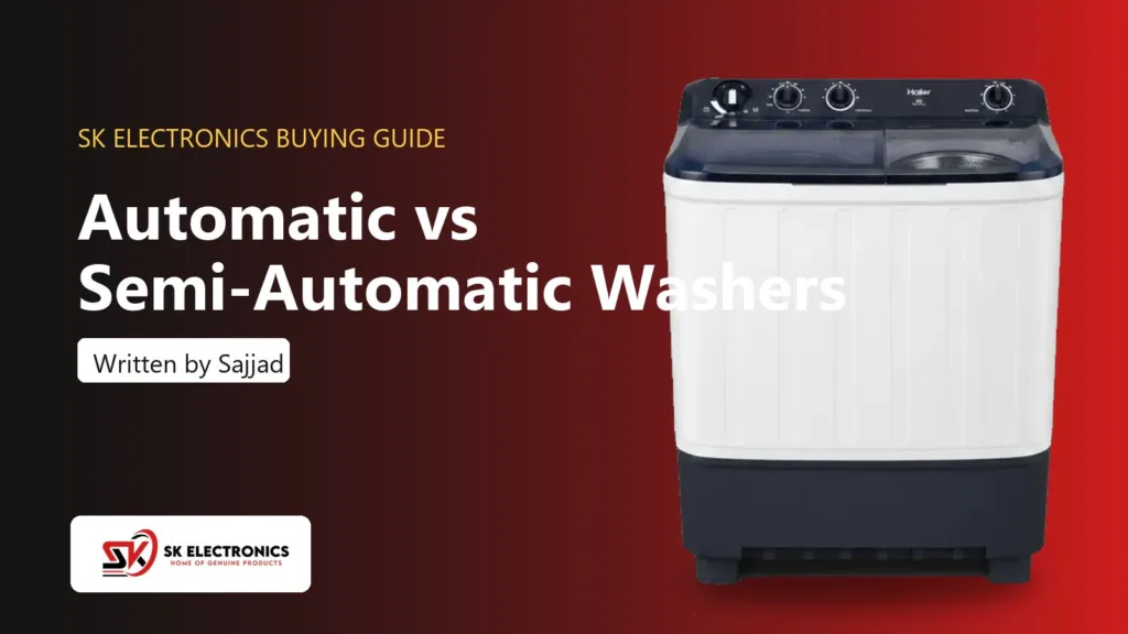 Automatic vs Semi-Automatic Washing Machine: Which to Buy - SK Electronics buying guide