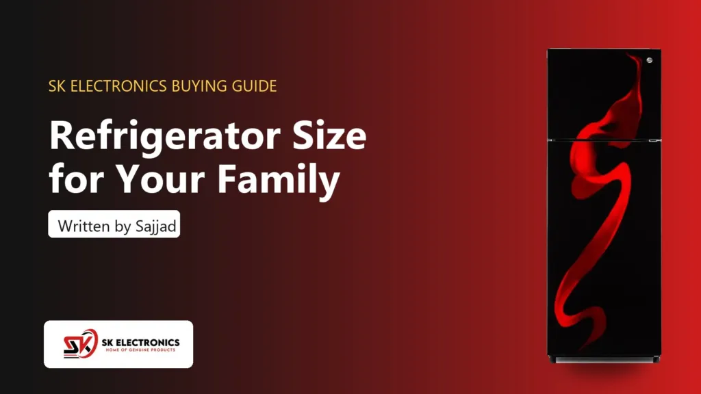 Refrigerator Size for Your Family: How to Choose the Right Capacity - SK Electronics buying guide